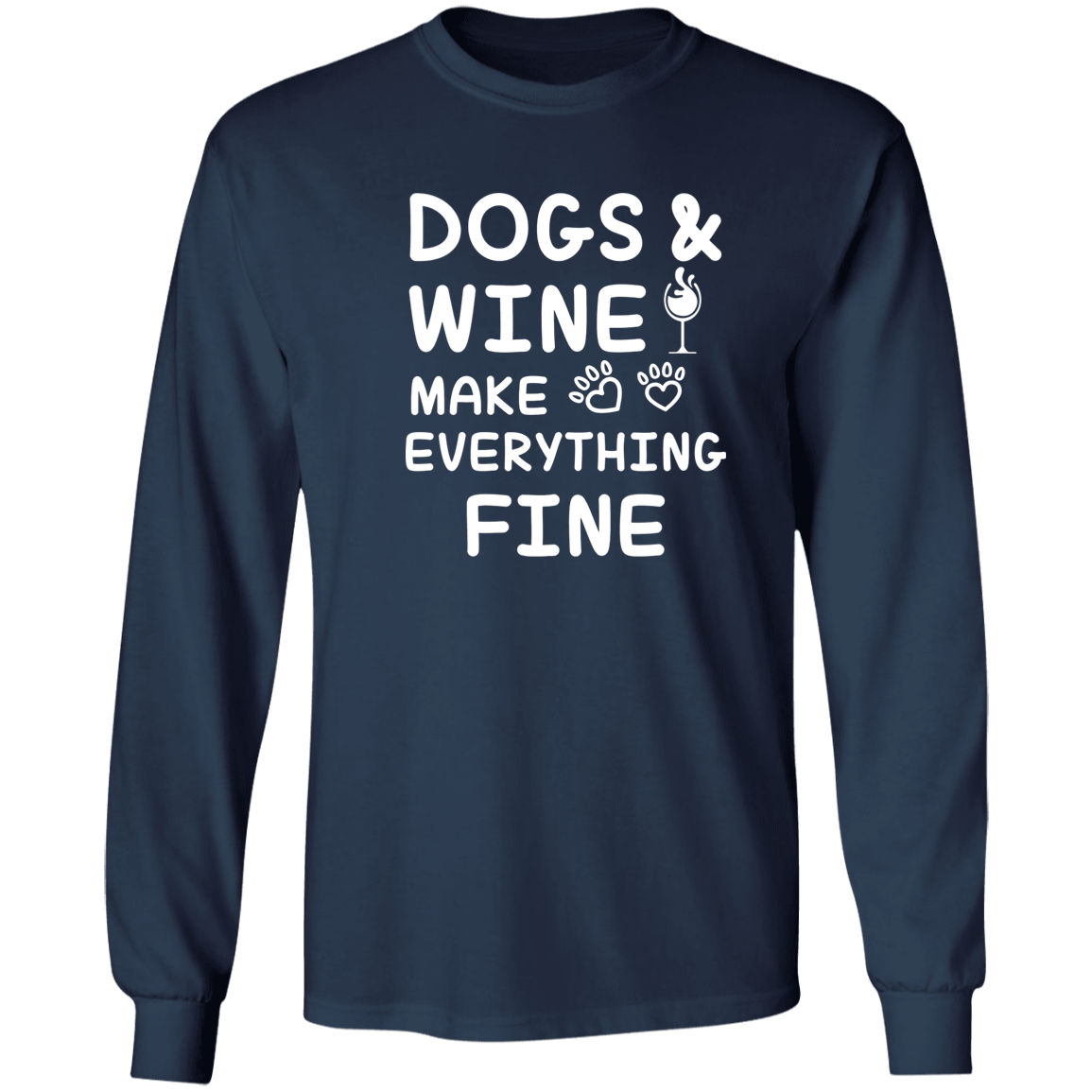 Dogs And Wine Make Everything Fine - Long Sleeve T Shirt.
