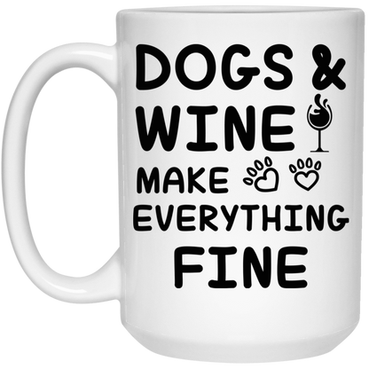 Dogs And Wine Make Everything Fine - Mugs.