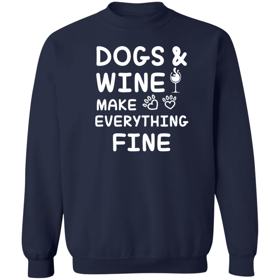 Dogs And Wine Make Everything Fine - Sweatshirt.