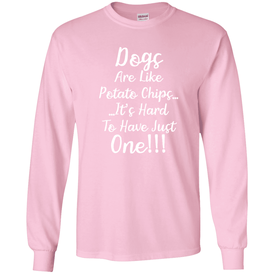 Dogs Are Like Potato Chips - Long Sleeve T Shirt.