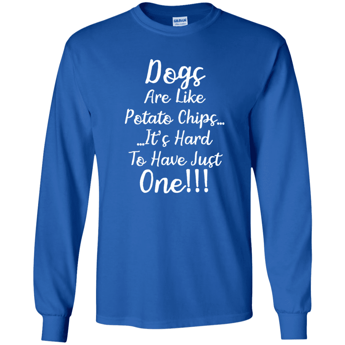 Dogs Are Like Potato Chips - Long Sleeve T Shirt.