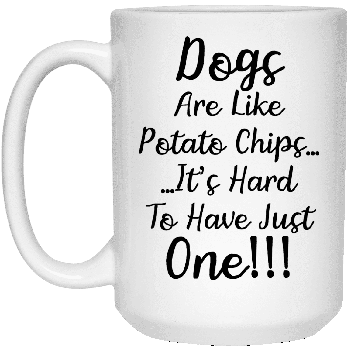 Dogs Are Like Potato Chips - Mugs.