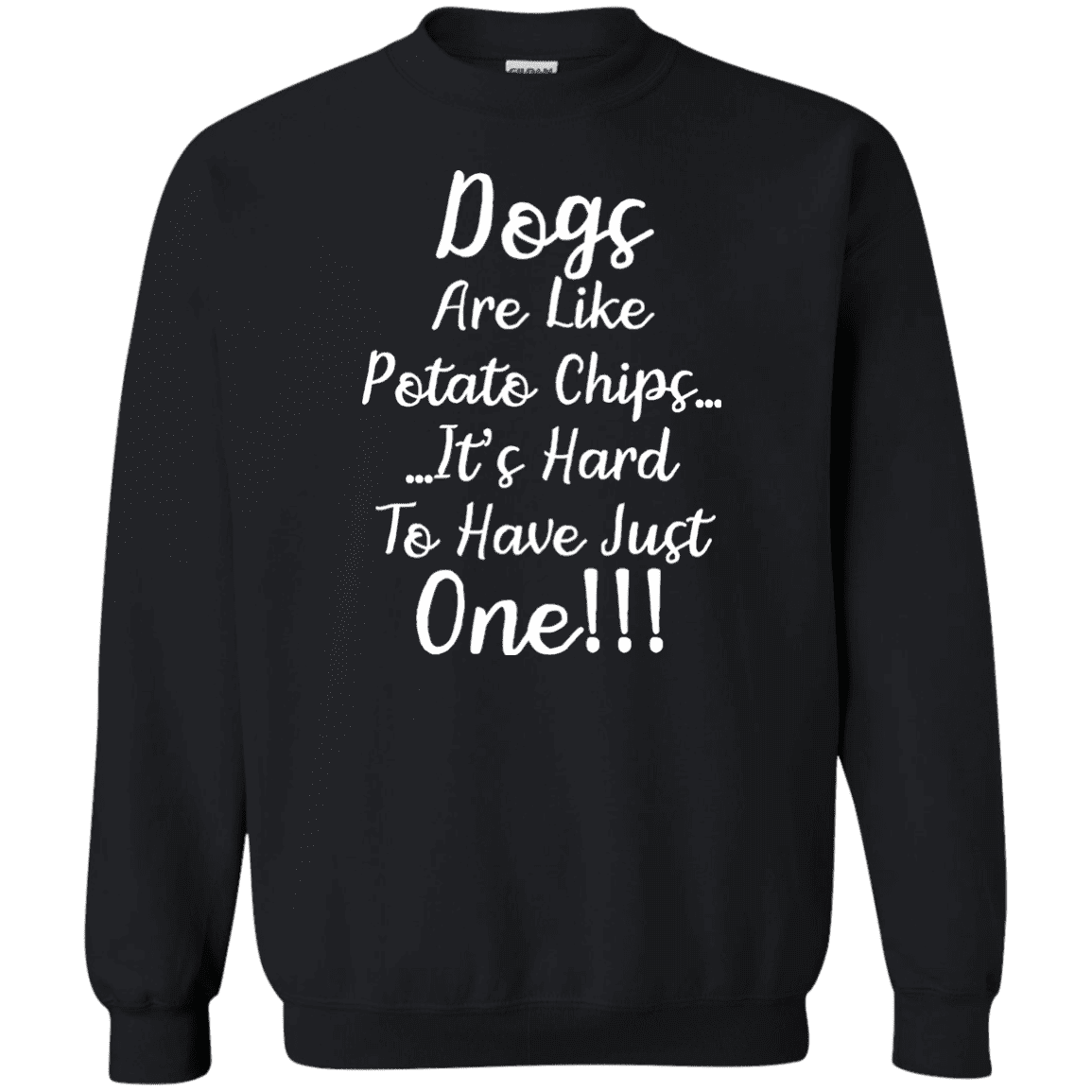 Dogs Are Like Potato Chips - Sweatshirt.