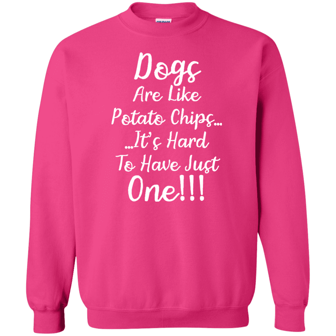 Dogs Are Like Potato Chips - Sweatshirt.