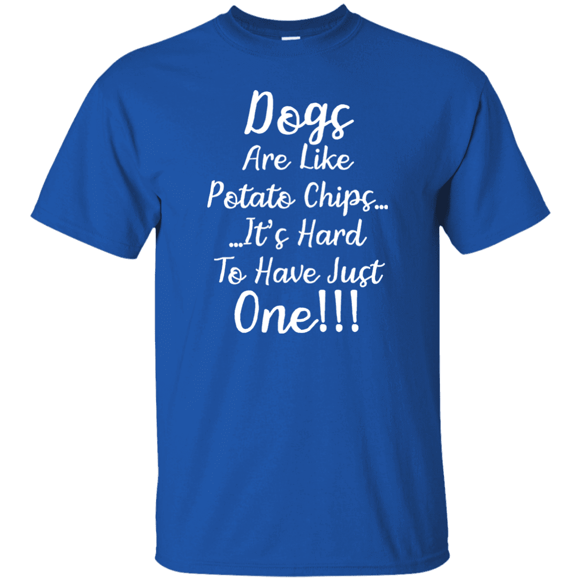 Dogs Are Like Potato Chips - T Shirt.