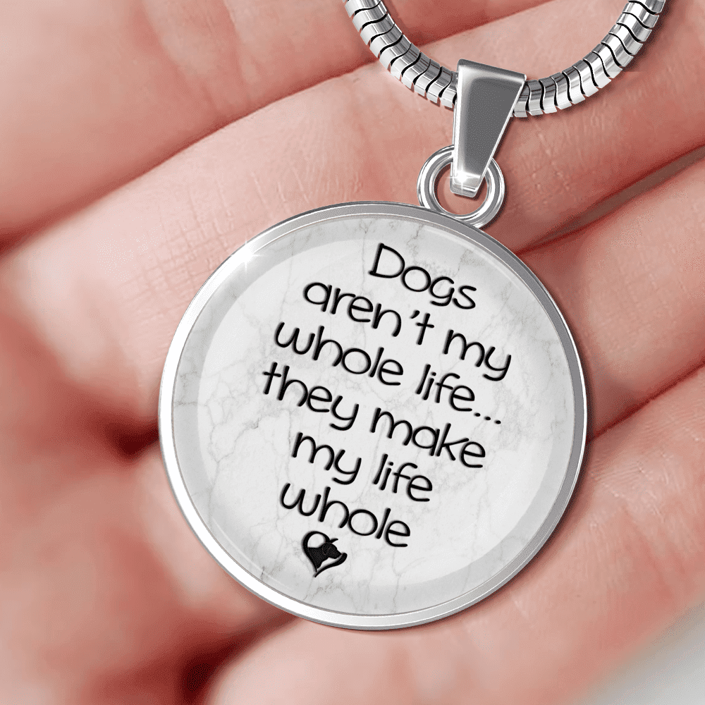 Dogs Aren't My Whole Life - Pendant.
