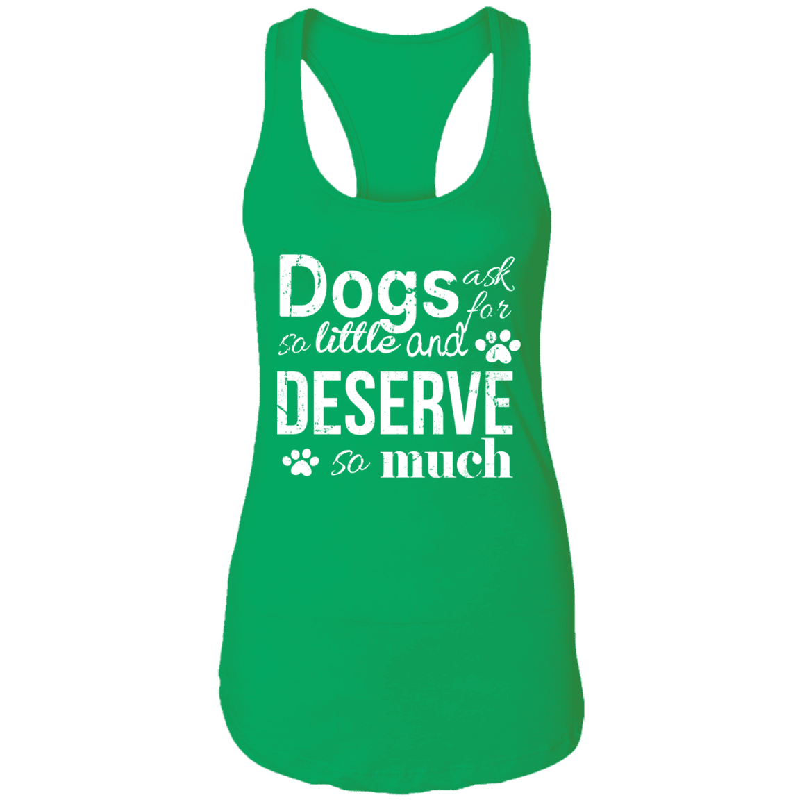 Dogs Deserve So Much - Ladies Racer Back Tank.