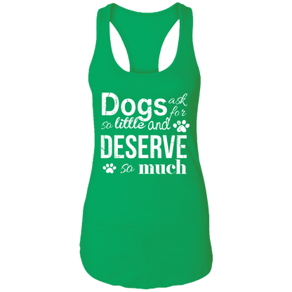 Dogs Deserve So Much - Ladies Racer Back Tank.