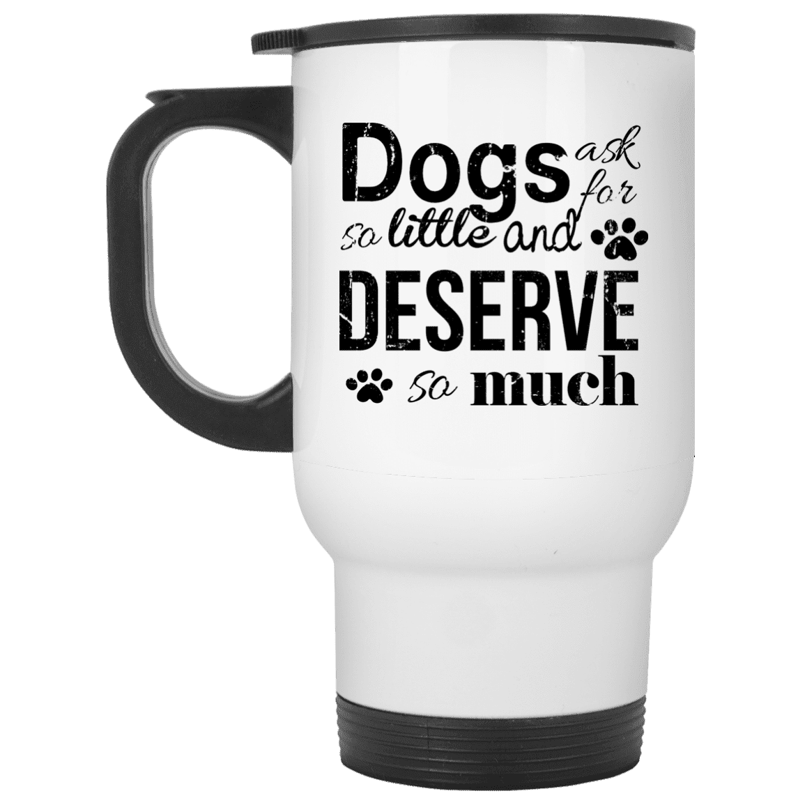 Dogs Deserve So Much - Mugs.