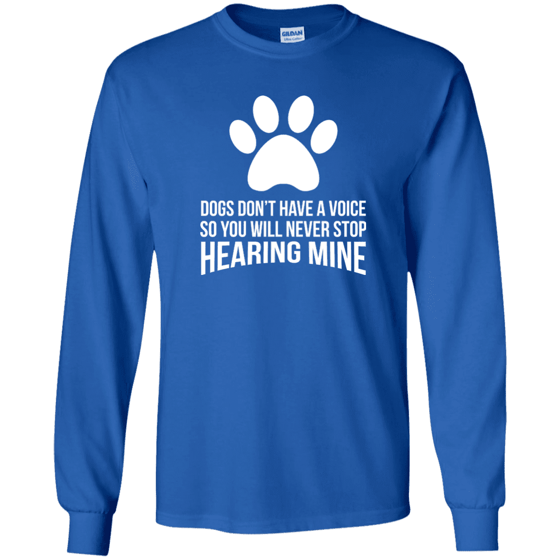 Dogs Don't Have A Voice - Long Sleeve T Shirt.