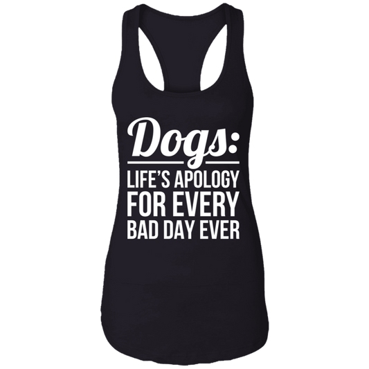 Dogs Life's Apology - Ladies Racer Back Tank.