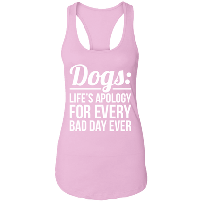 Dogs Life's Apology - Ladies Racer Back Tank.