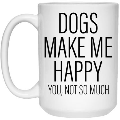 Dogs Make Me Happy - Mugs.