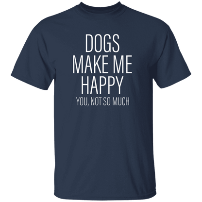 Dogs Make Me Happy - T Shirt.
