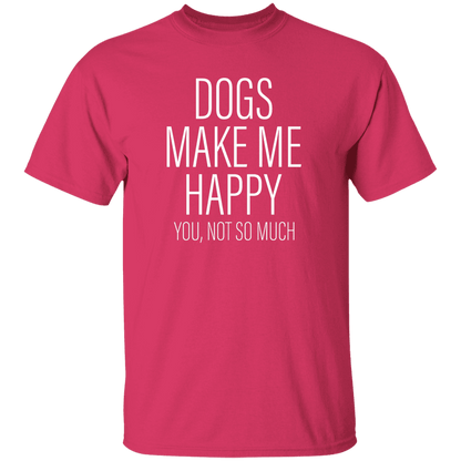 Dogs Make Me Happy - T Shirt.