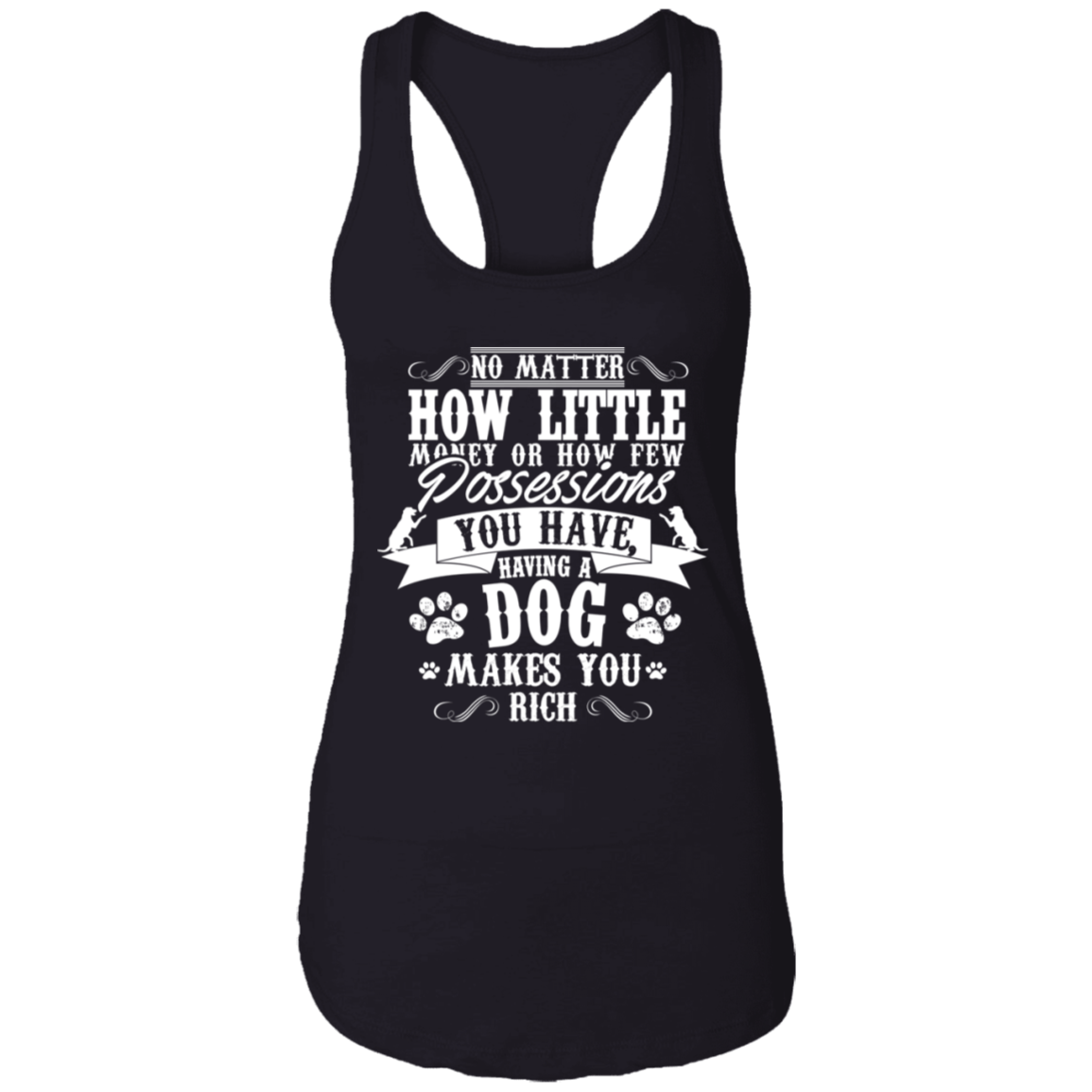 Dogs Make You Rich - Ladies Racer Back Tank.