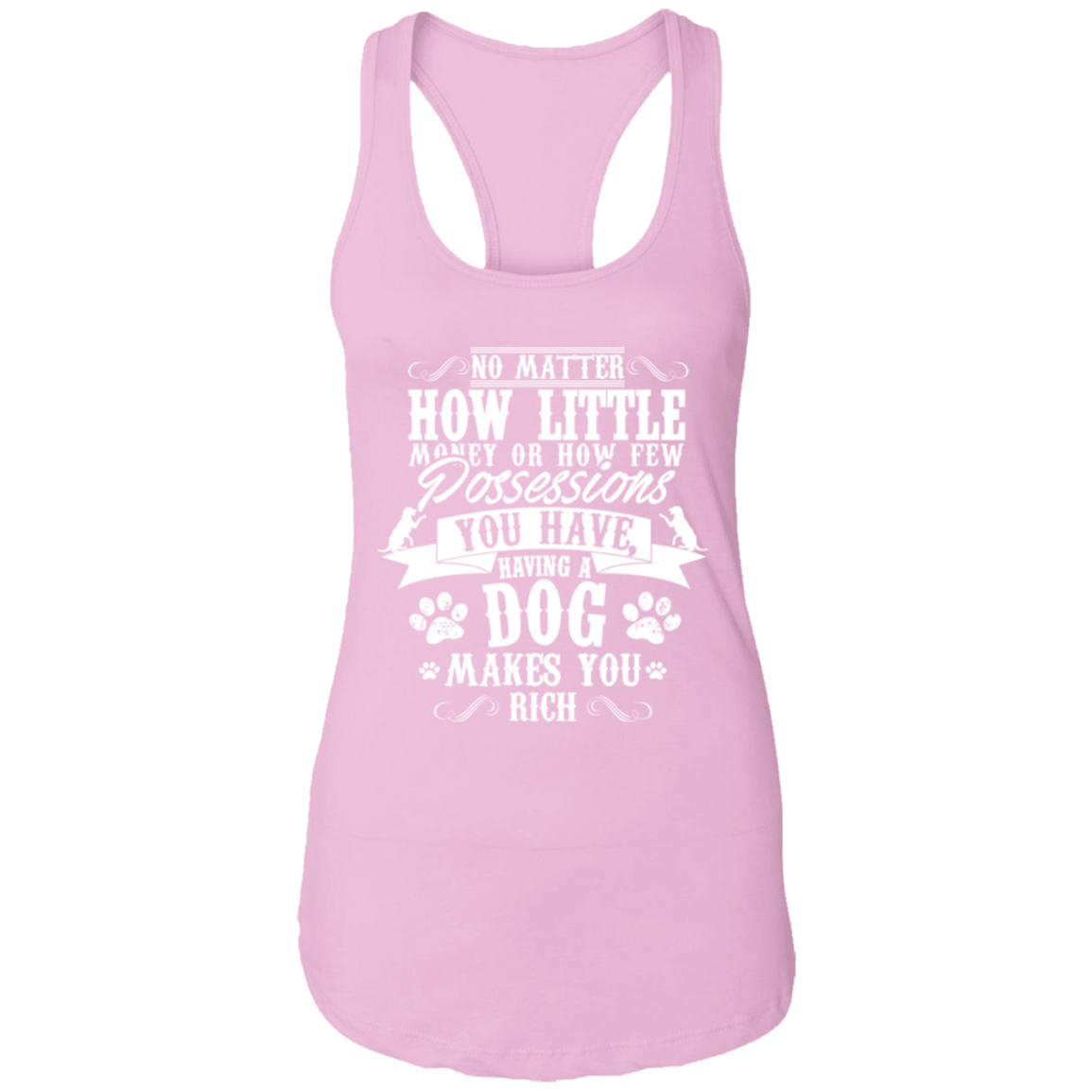 Dogs Make You Rich - Ladies Racer Back Tank.
