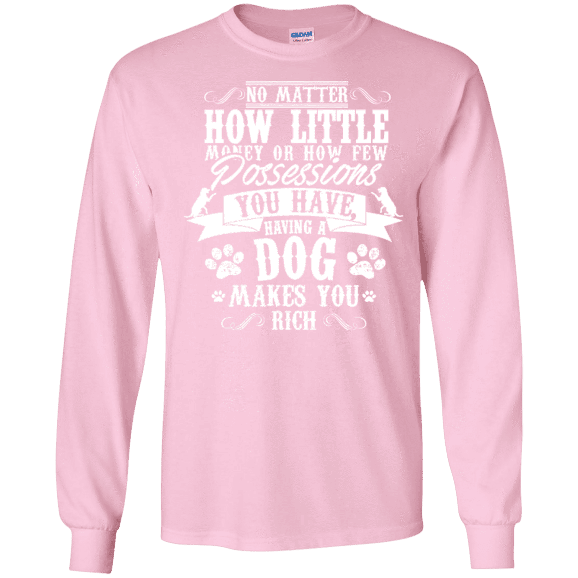Dogs Make You Rich - Long Sleeve T Shirt.