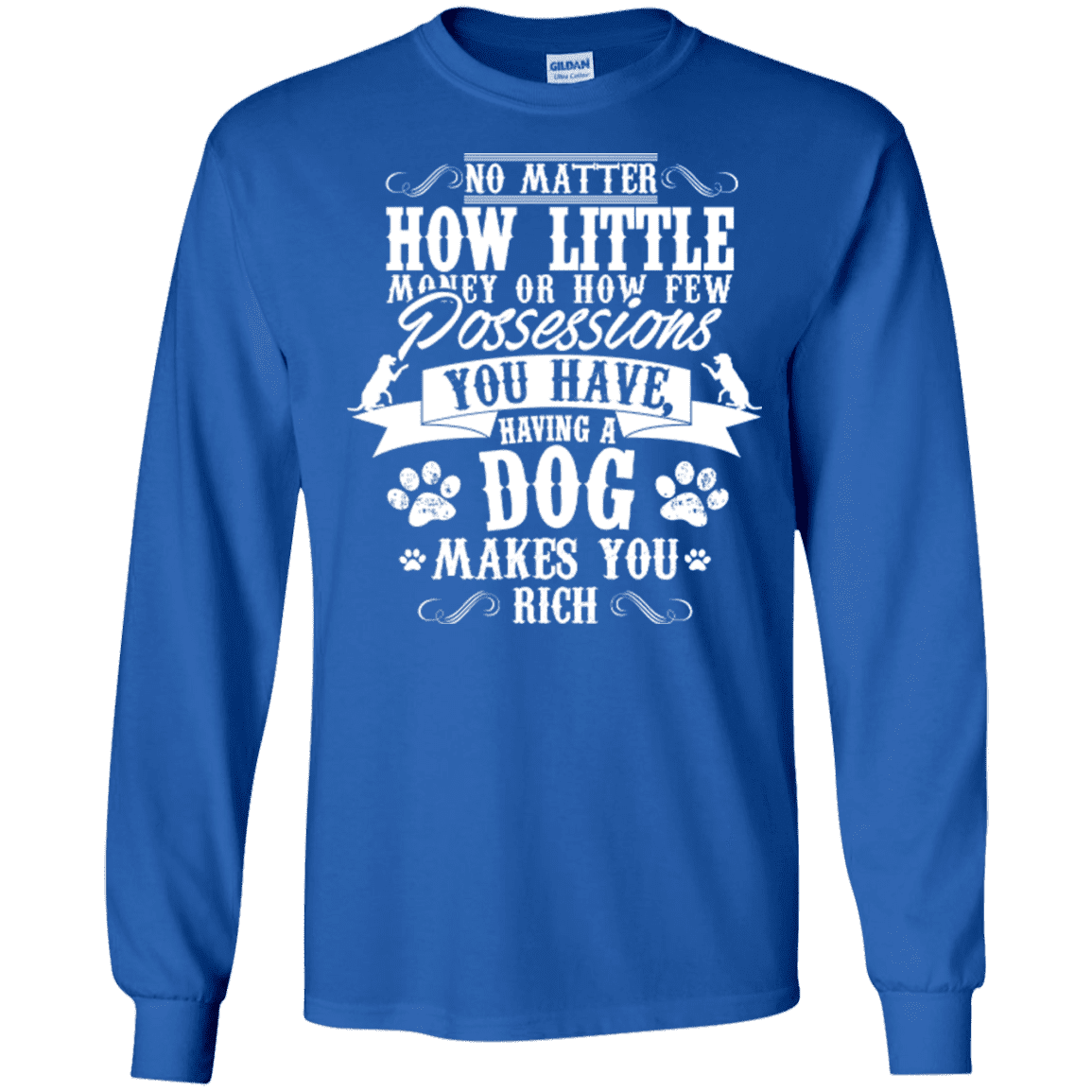 Dogs Make You Rich - Long Sleeve T Shirt.
