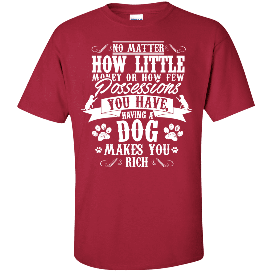 Dogs Make You Rich - T Shirt.