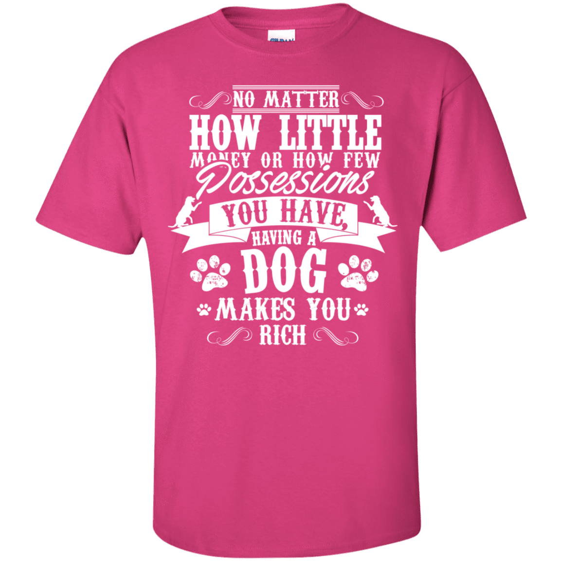Dogs Make You Rich - T Shirt.