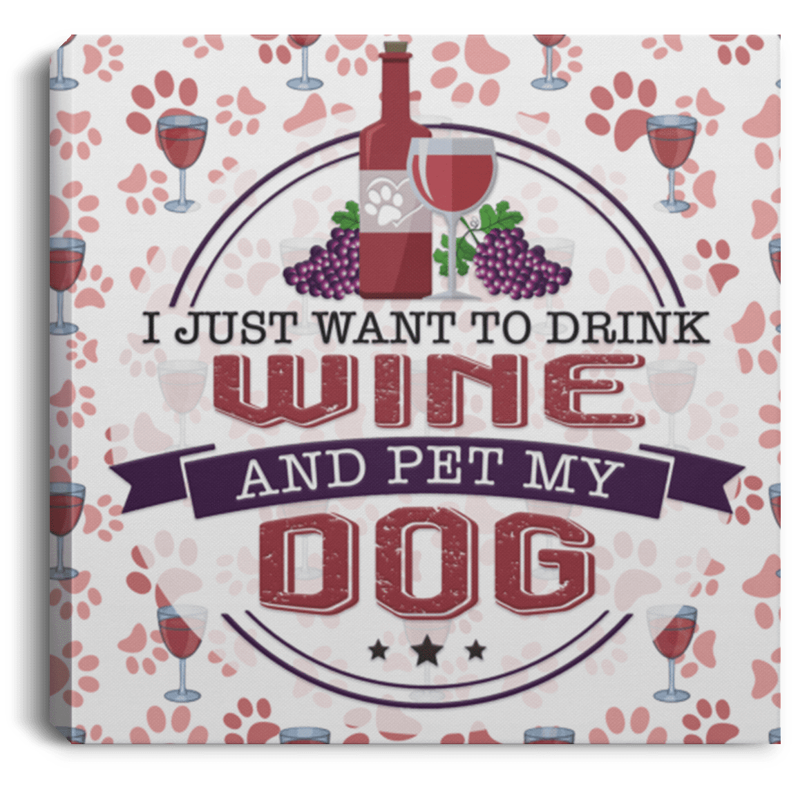Drink Wine and Pet My Dog - Wall Canvas.