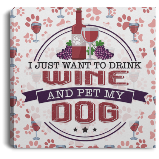 Drink Wine and Pet My Dog - Wall Canvas.