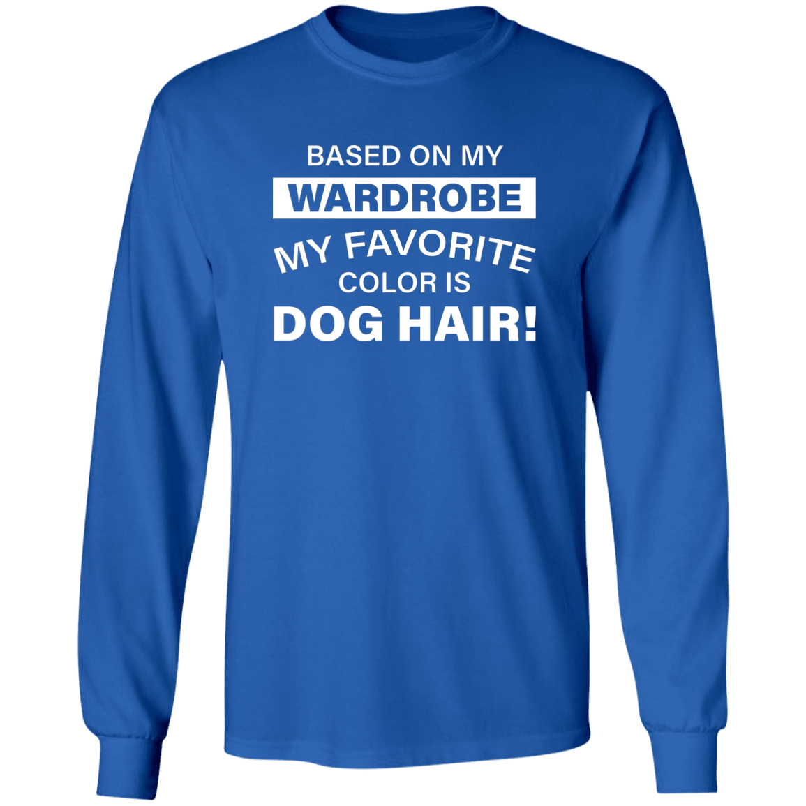 Favorite Color Dog Hair - Long Sleeve T Shirt.