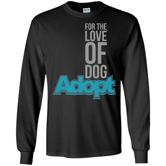 For The Love Of Dog Adopt - Long Sleeve T Shirt.