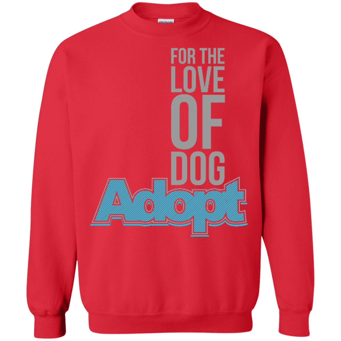 For The Love Of Dog Adopt - Sweatshirt.
