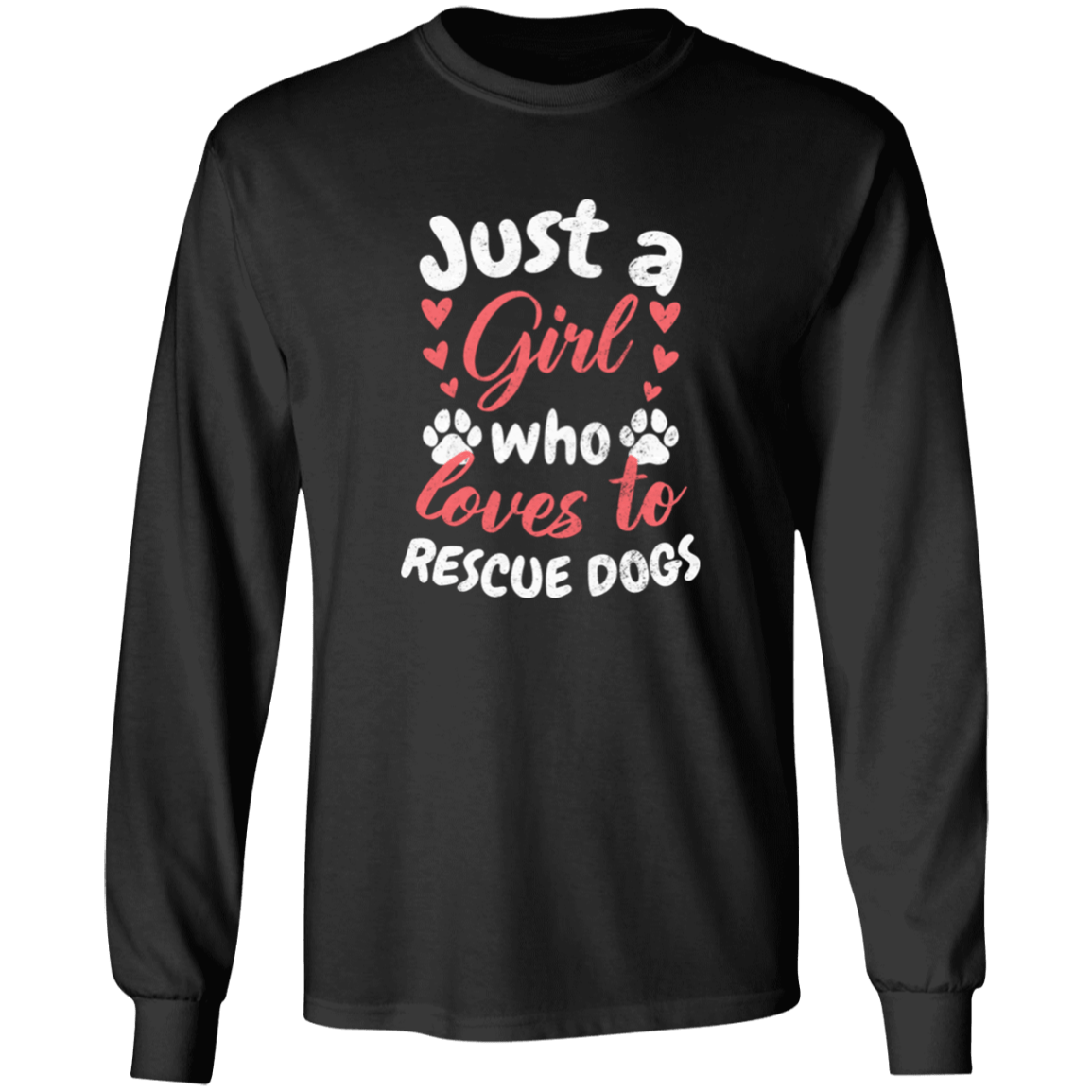 Just A Girl Who Loves To Rescue Dogs - Long Sleeve T Shirt.