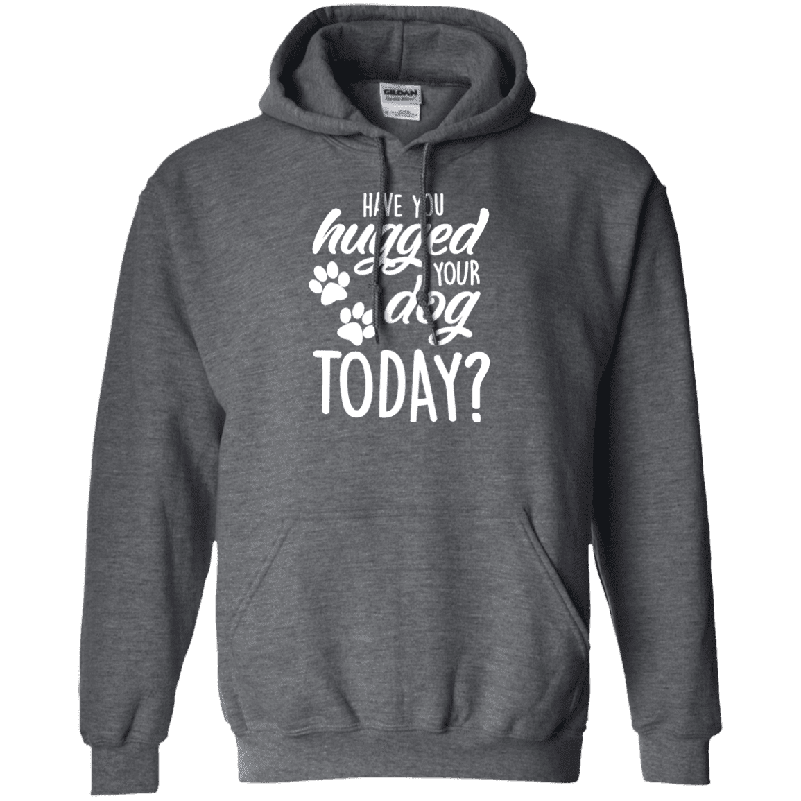 Have You Hugged Your Dog Today? - Hoodie.