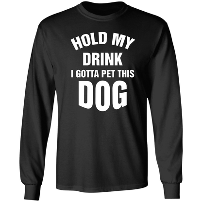 Hold My Drink - Long Sleeve T Shirt.