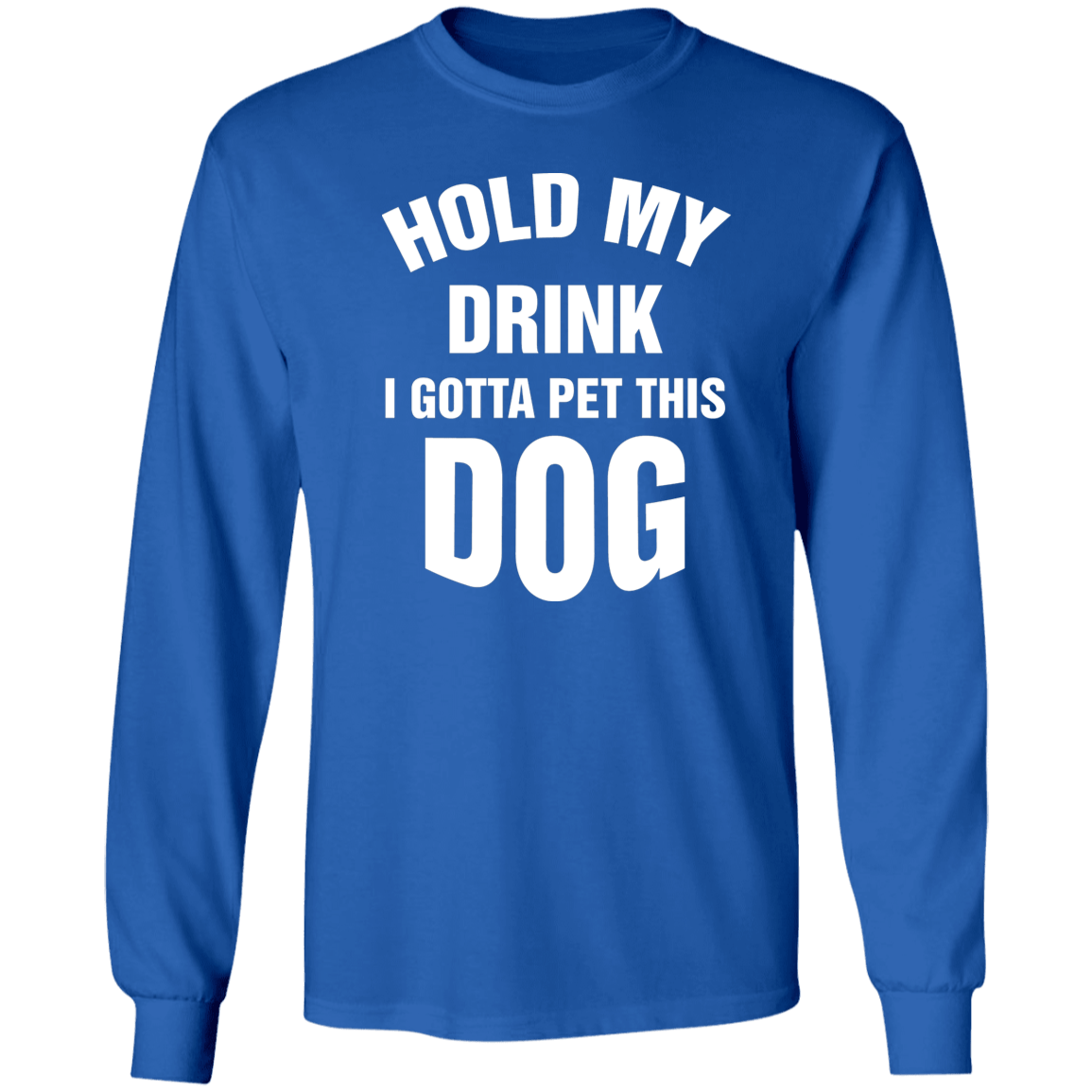 Hold My Drink - Long Sleeve T Shirt.