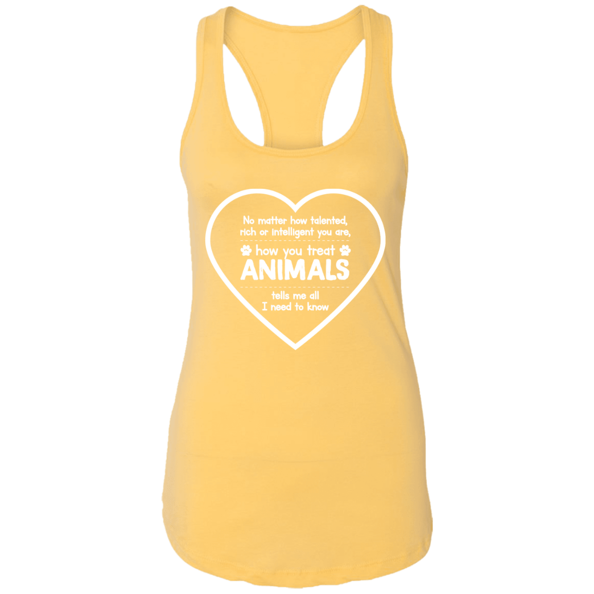 How You Treat Animals - Ladies Racer Back Tank.