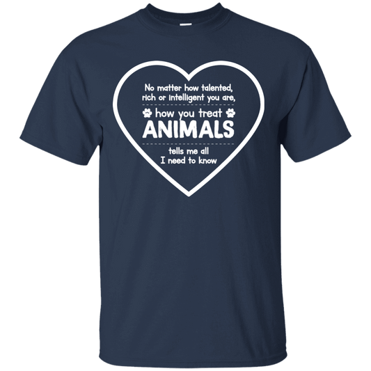 How You Treat Animals - T Shirt.