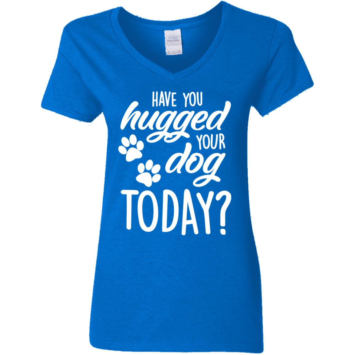 Have You Hugged Your Dog Today? - Ladies V Neck.