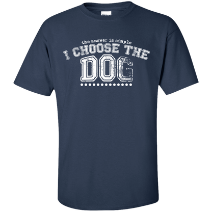 I Choose The Dog - T Shirt.