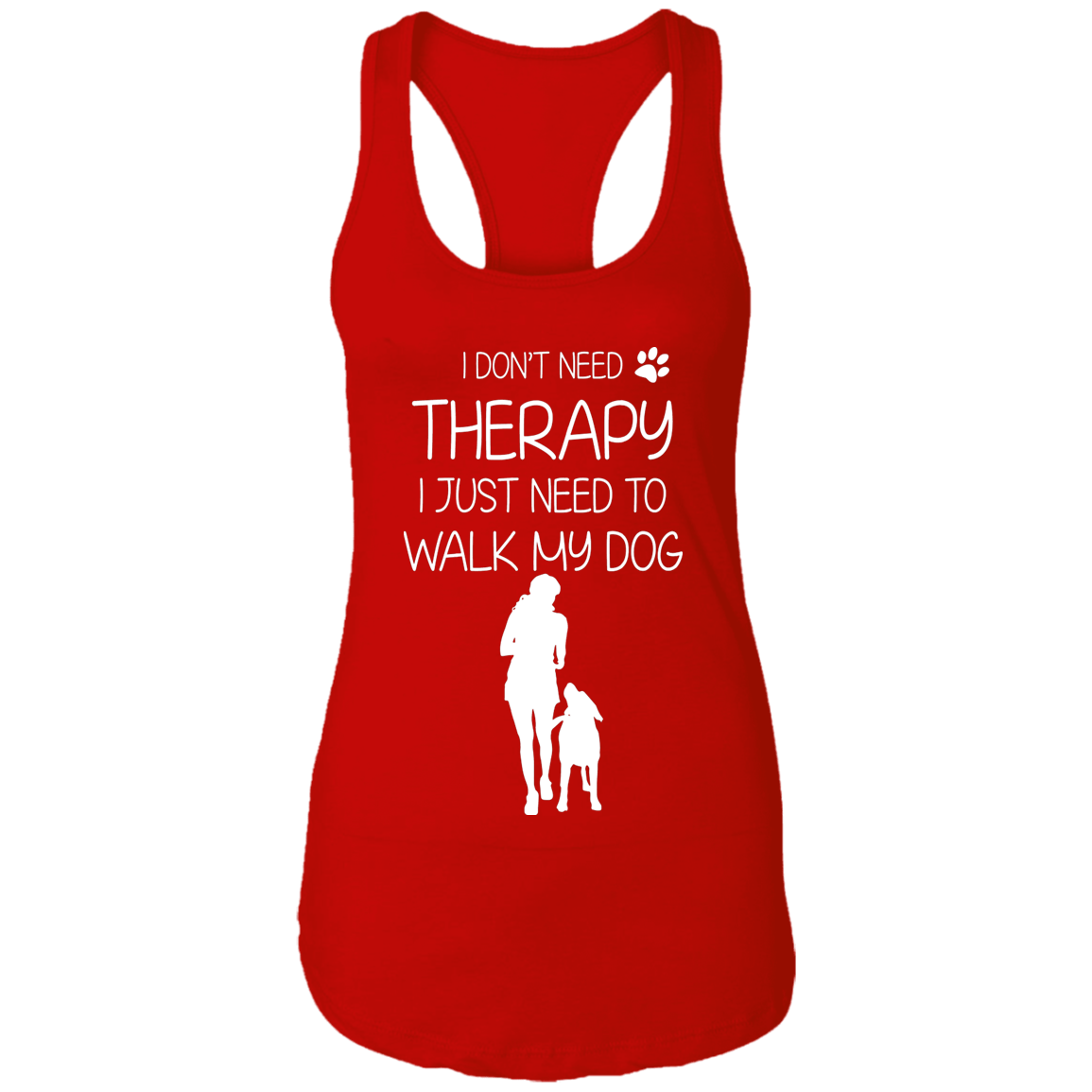 I Don't Need Therapy - Ladies Racer Back Tank.