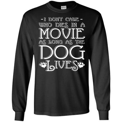 I Dont Care Who Dies In A Movie - Long Sleeve T Shirt.