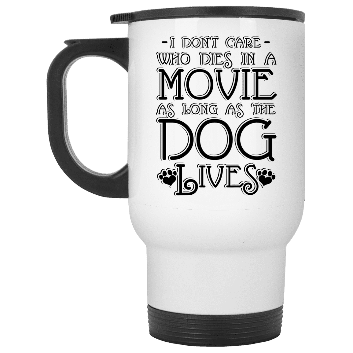 I Dont Care Who Dies In A Movie - Mugs.