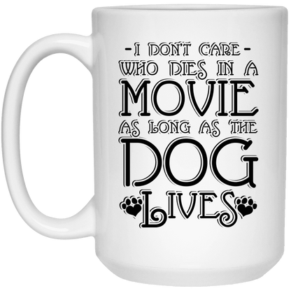 I Dont Care Who Dies In A Movie - Mugs.