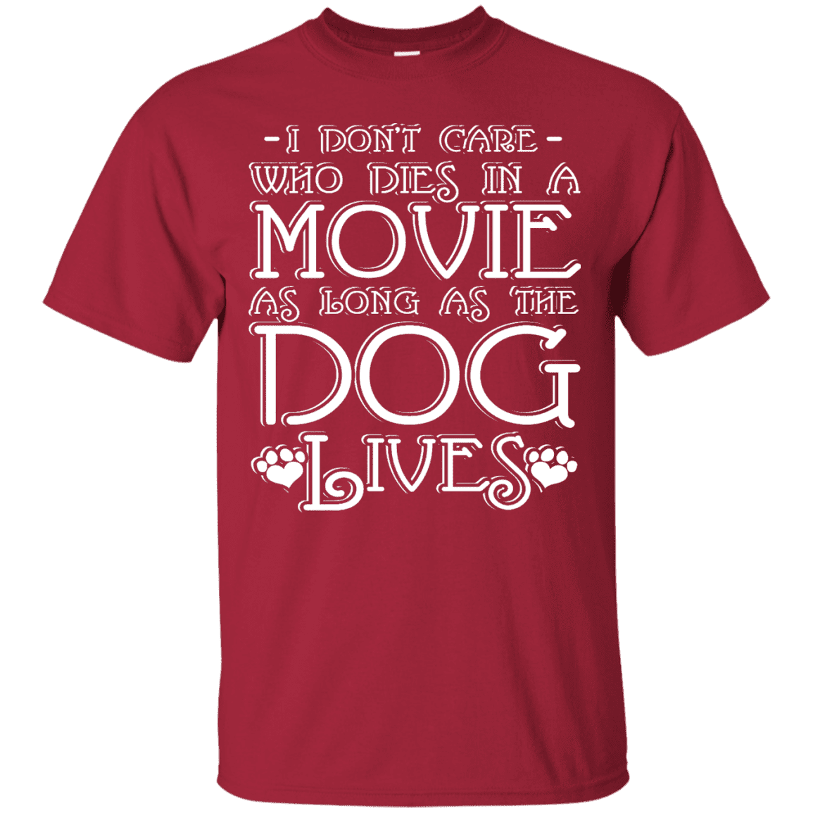I Dont Care Who Dies In A Movie - T Shirt.