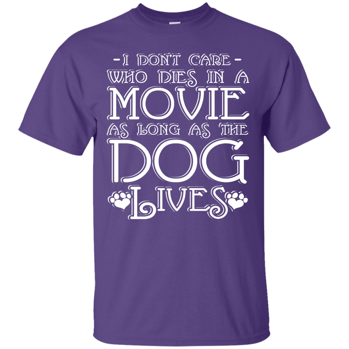 I Dont Care Who Dies In A Movie - T Shirt.