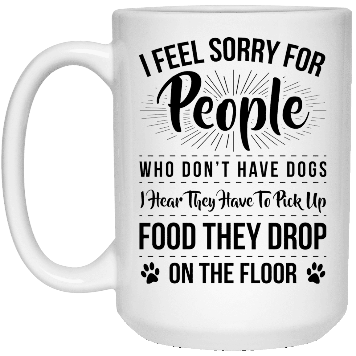 I Feel Sorry For People - Mugs.