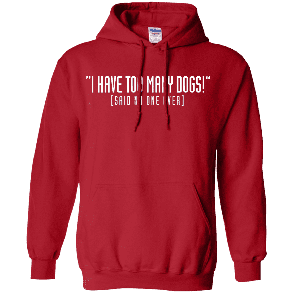 I Have Too Many Dogs - Hoodie.