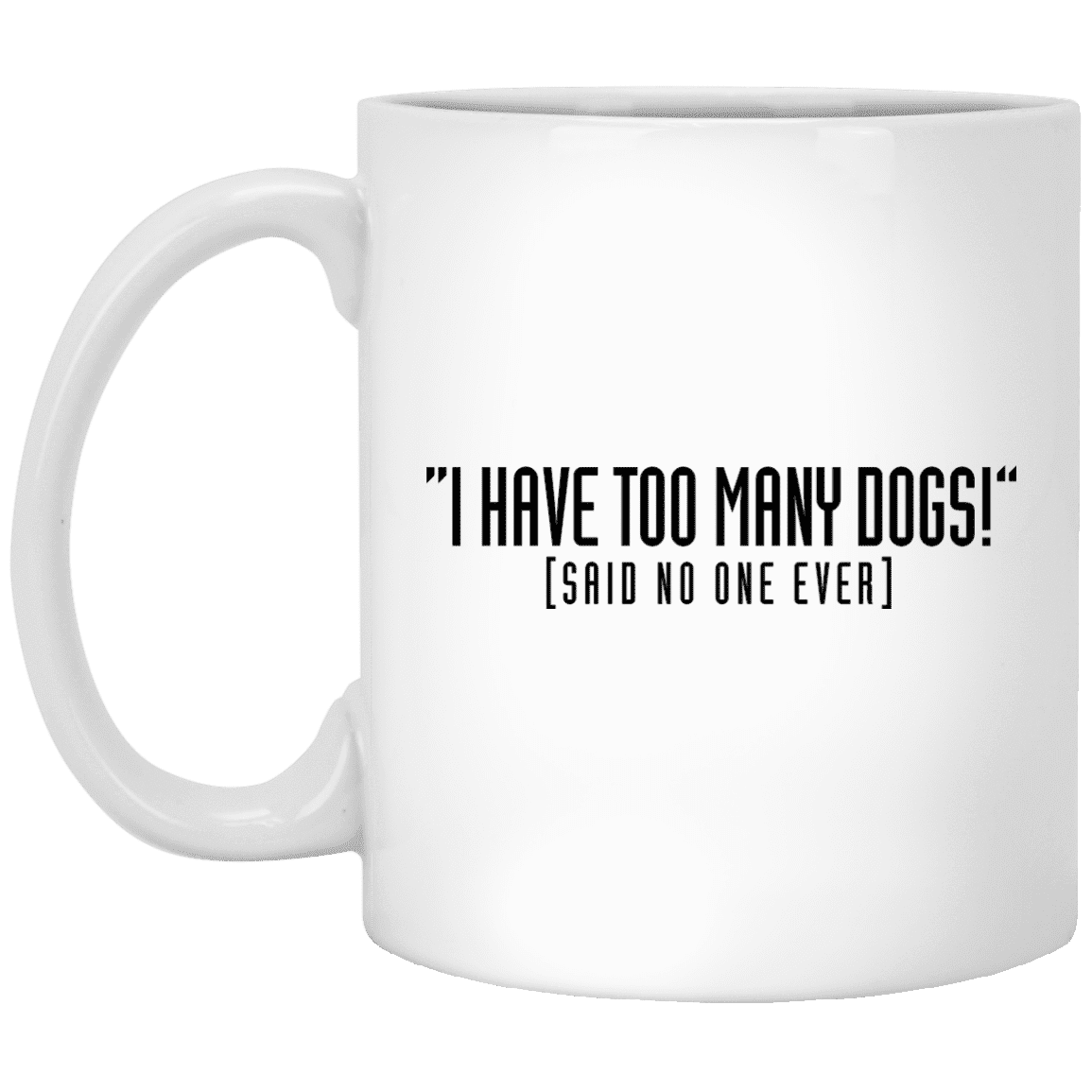 I Have Too Many Dogs - Mugs.