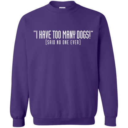 I Have Too Many Dogs - Sweatshirt.