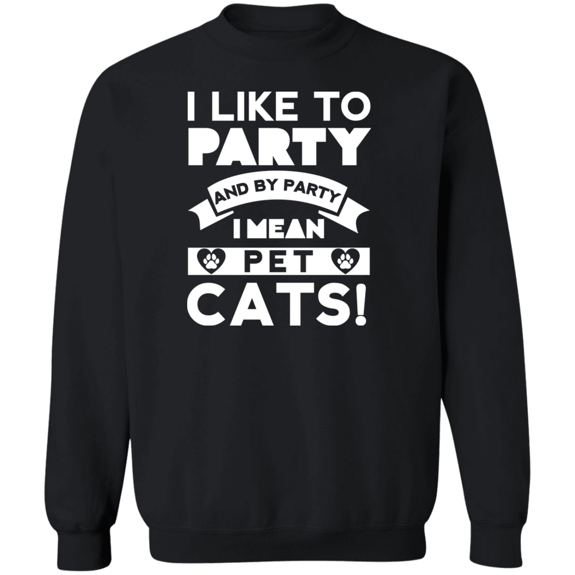 I Like To Party Cats - Sweatshirt.