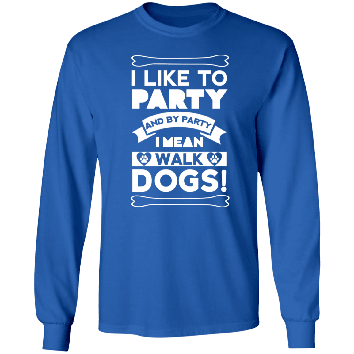 I Like To Party Dogs - Long Sleeve T Shirt.